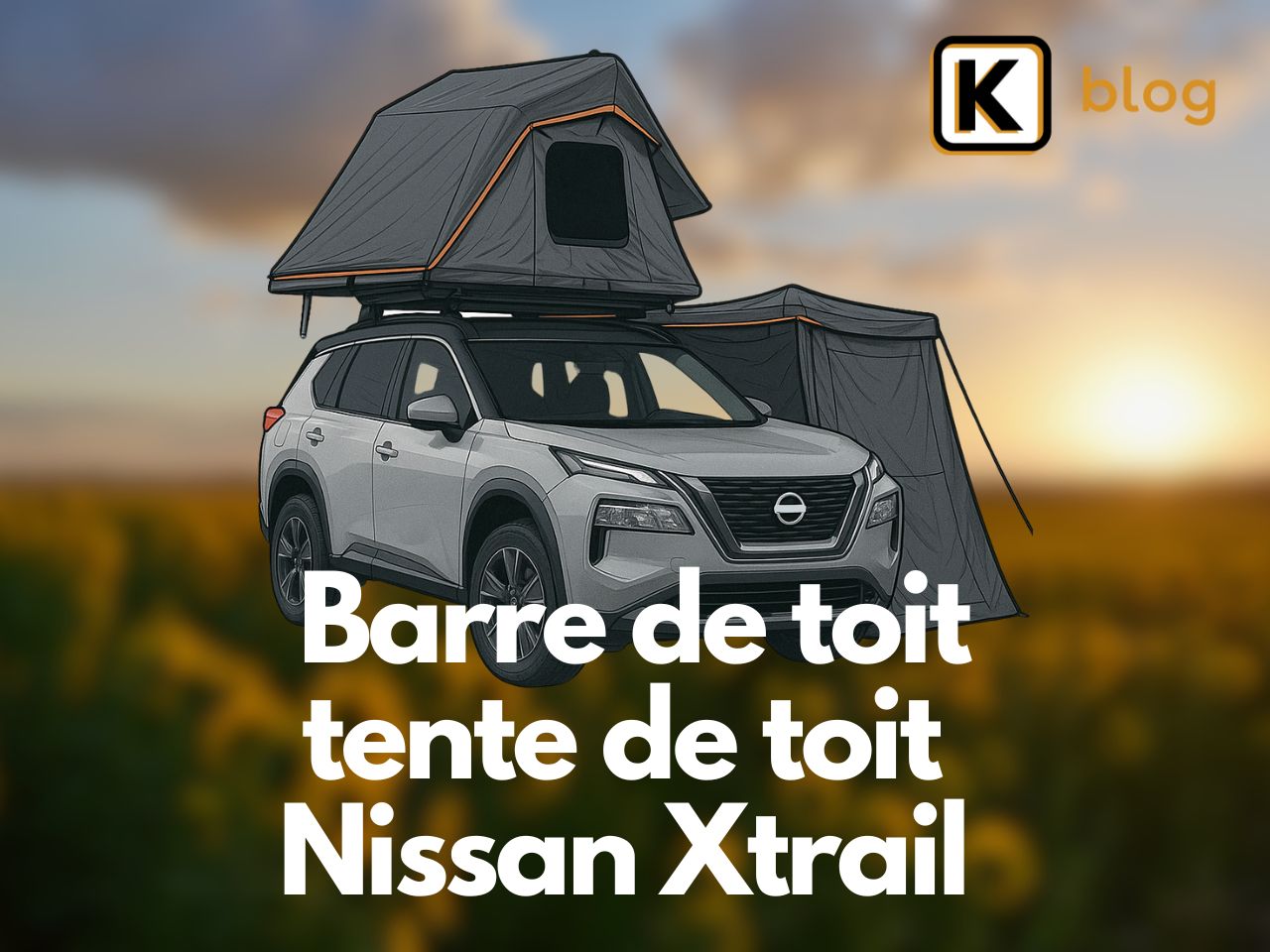 Quelle barre de toit pour tente de toit sur Nissan Xtrail​ ?