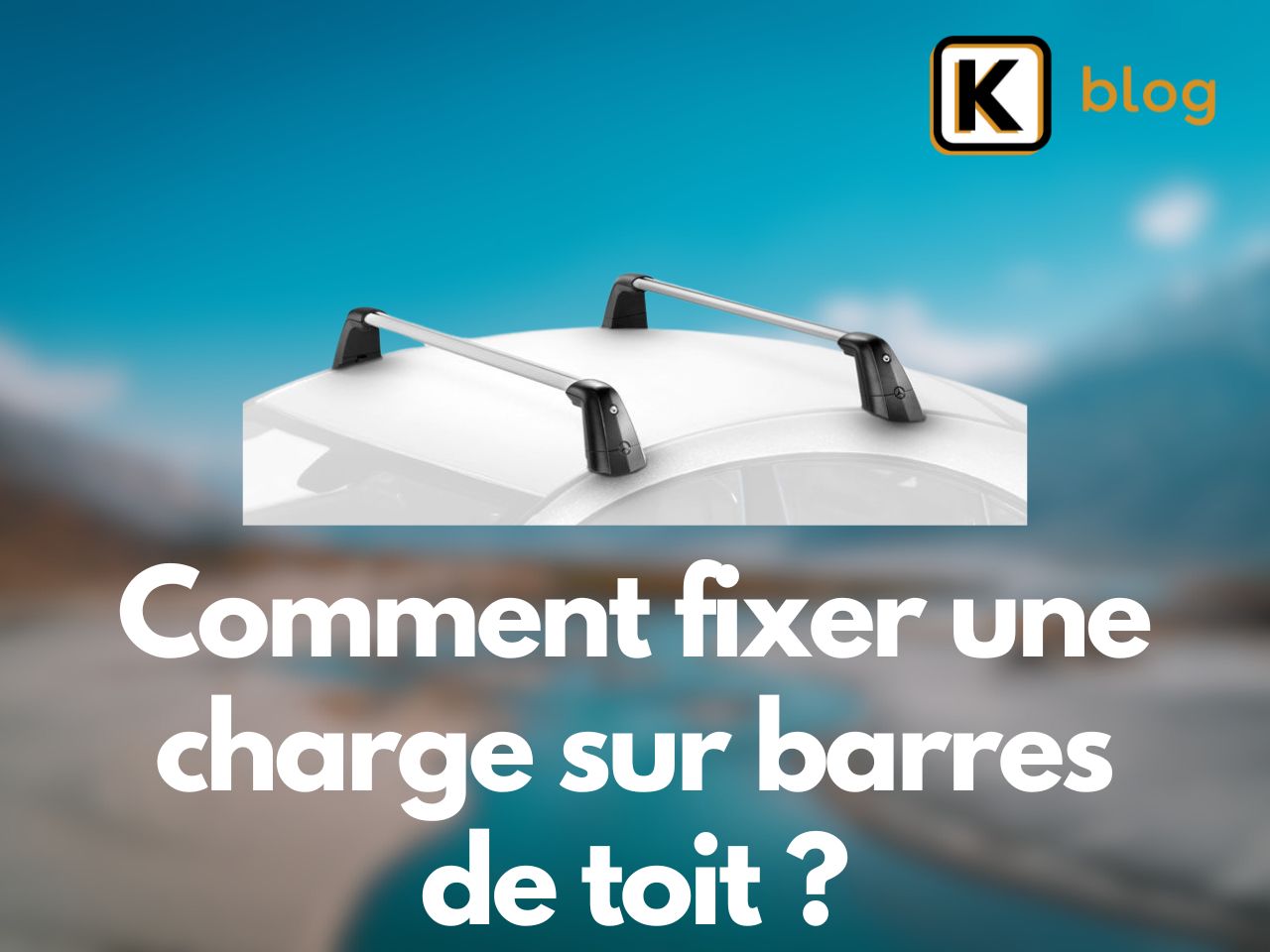 Comment fixer une charge sur barres de toit