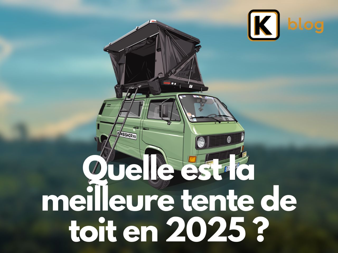 Quelle est la meilleure tente de toit en 2025 ?