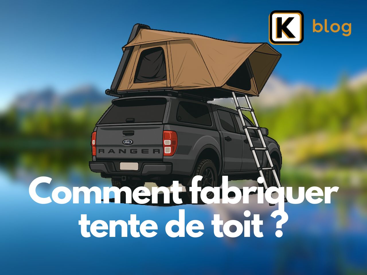 Comment fabriquer une tente de toit ?