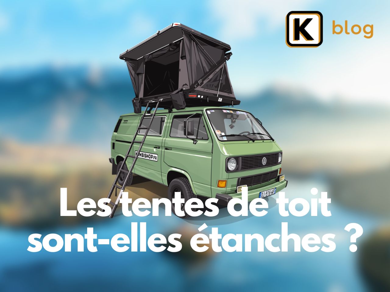 Les tentes de toit sont-elles étanches