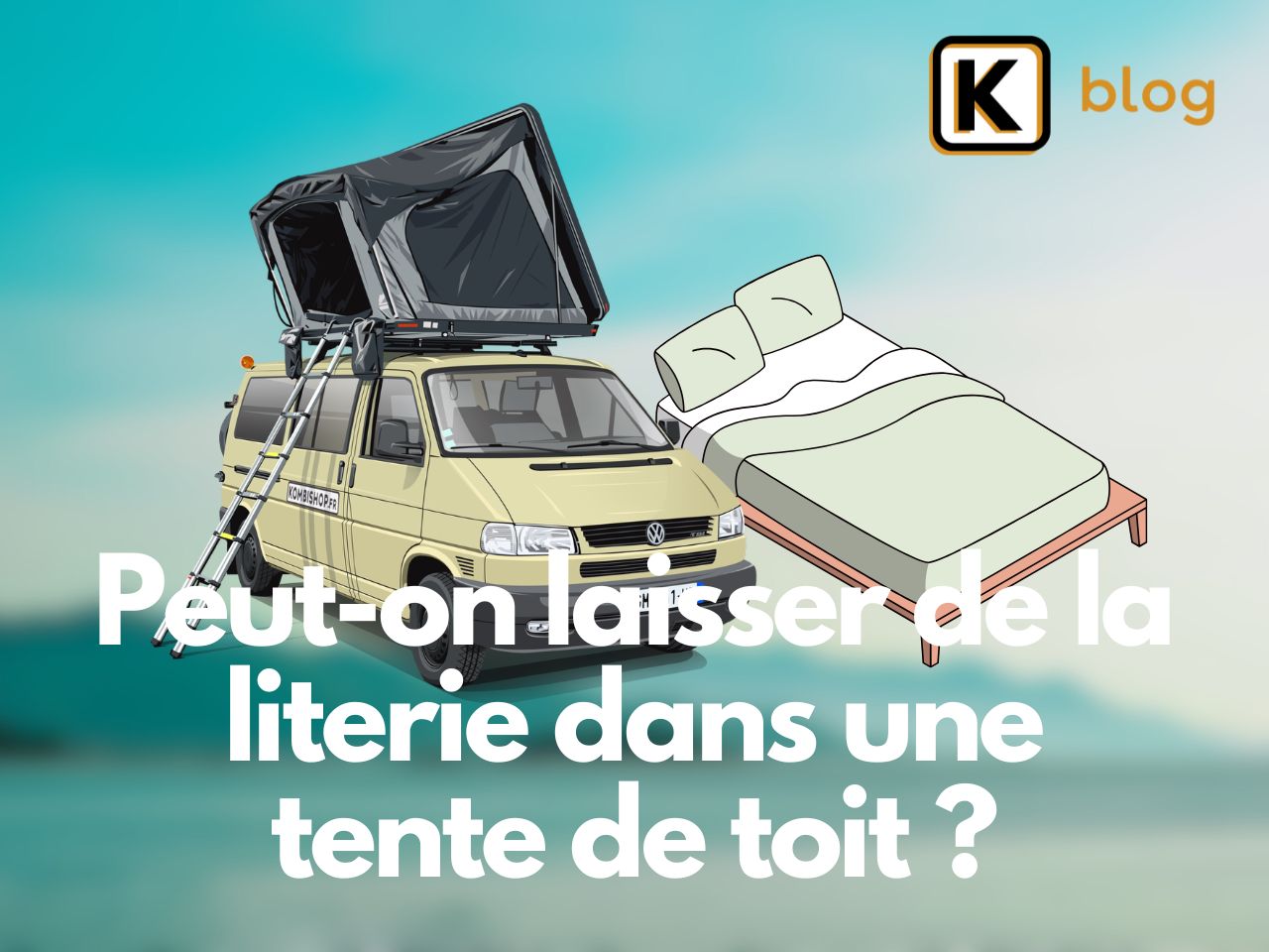 Peut-on laisser de la literie dans une tente de toit ?